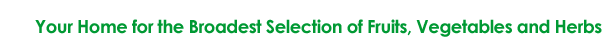 Offering the Broadest Selection of Fruits, Vegetables and Herbs